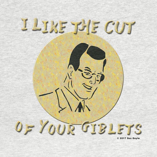 I Like the Cut of Your Giblets by SuzDoyle